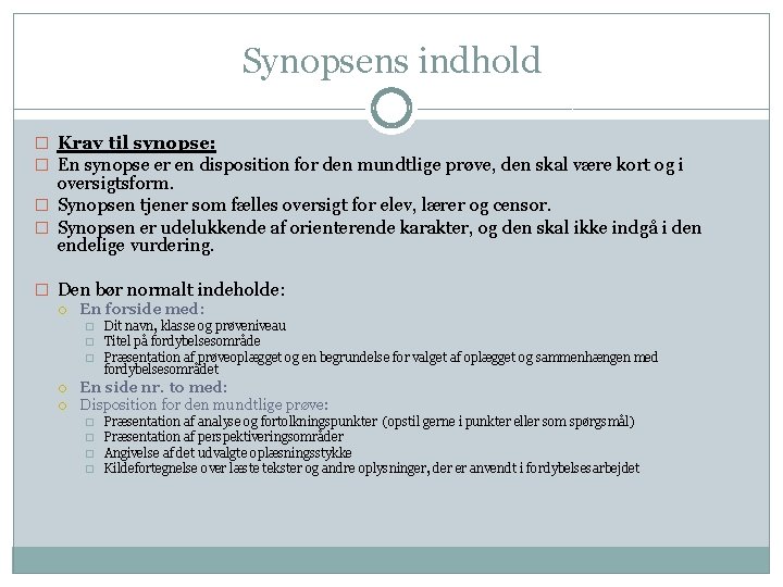 Synopsens indhold � Krav til synopse: � En synopse er en disposition for den