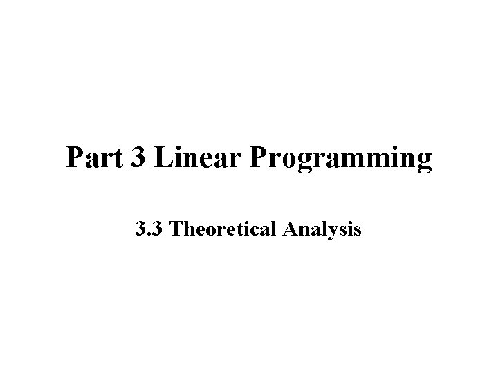 Part 3 Linear Programming 3. 3 Theoretical Analysis 