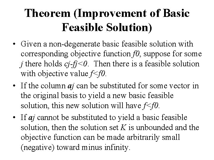 Theorem (Improvement of Basic Feasible Solution) • Given a non-degenerate basic feasible solution with