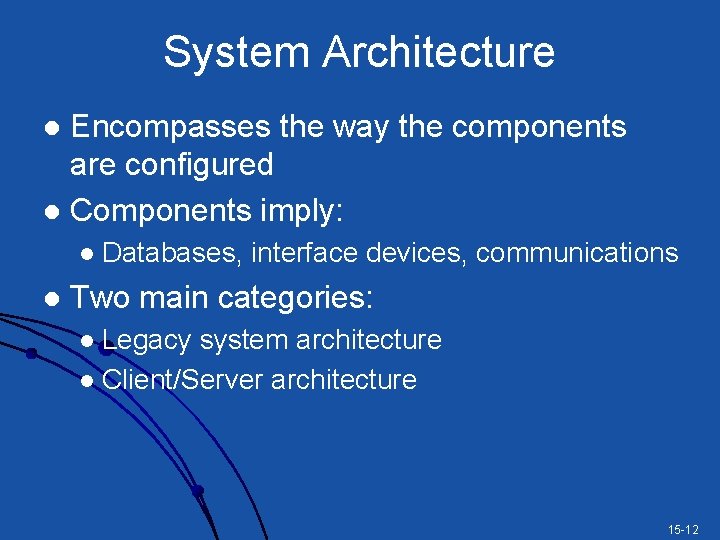 System Architecture Encompasses the way the components are configured l Components imply: l l
