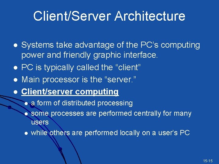 Client/Server Architecture l l Systems take advantage of the PC’s computing power and friendly