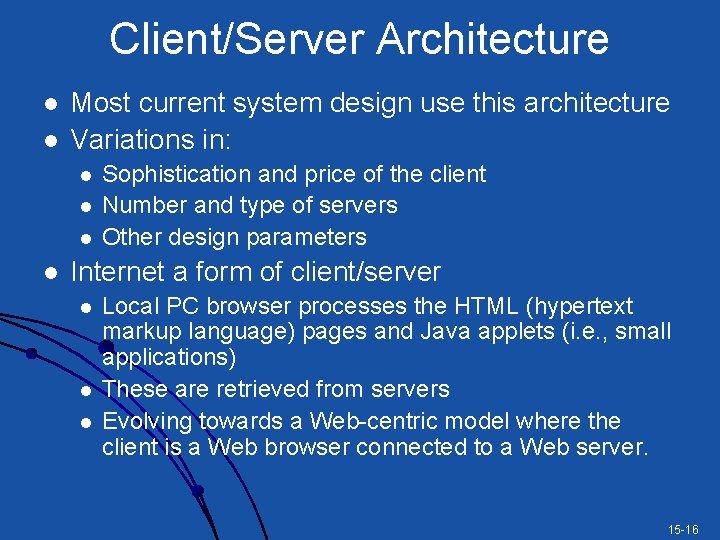 Client/Server Architecture l l Most current system design use this architecture Variations in: l