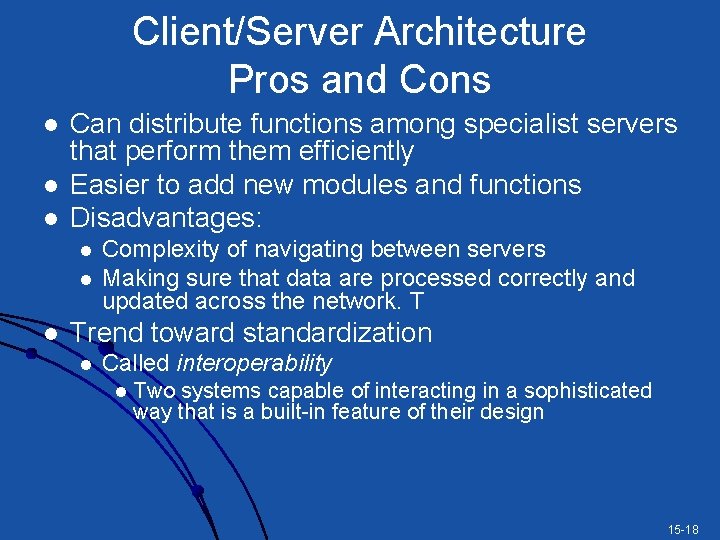 Client/Server Architecture Pros and Cons l l l Can distribute functions among specialist servers