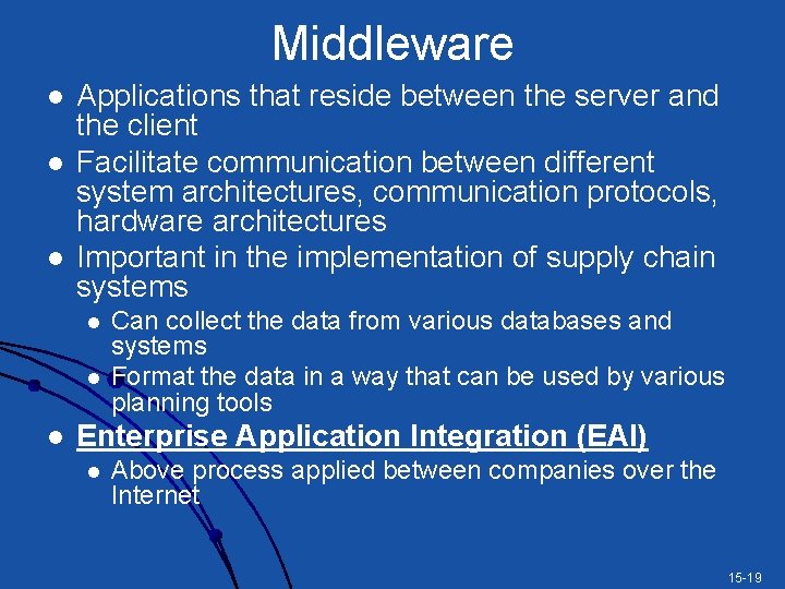 Middleware l l l Applications that reside between the server and the client Facilitate