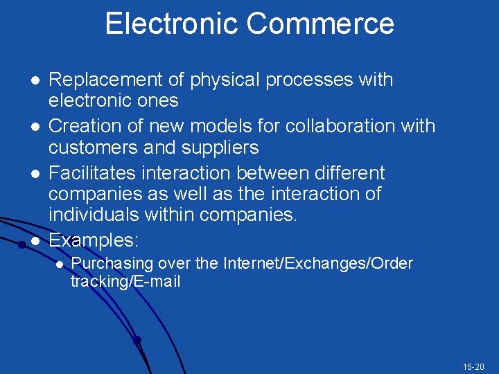 Electronic Commerce l l Replacement of physical processes with electronic ones Creation of new