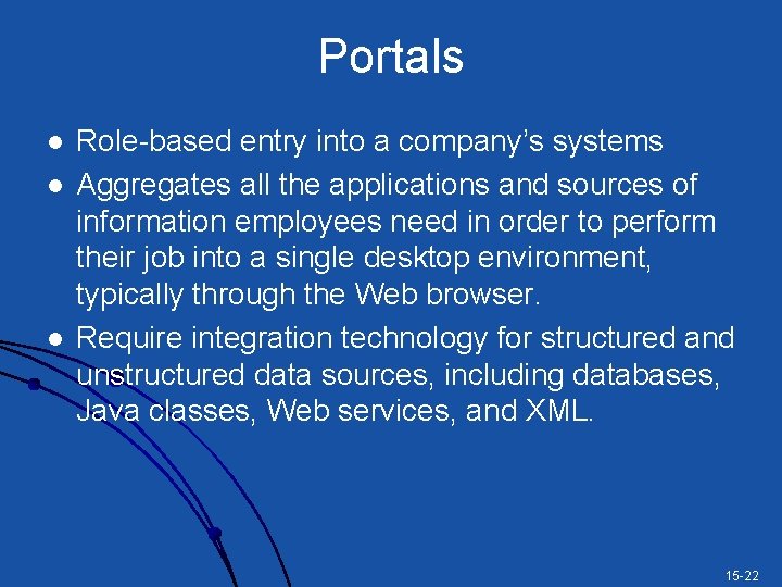 Portals l l l Role-based entry into a company’s systems Aggregates all the applications