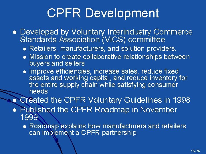 CPFR Development l Developed by Voluntary Interindustry Commerce Standards Association (VICS) committee l l