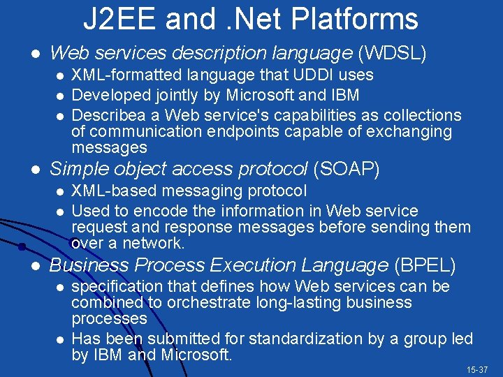 J 2 EE and. Net Platforms l Web services description language (WDSL) l l