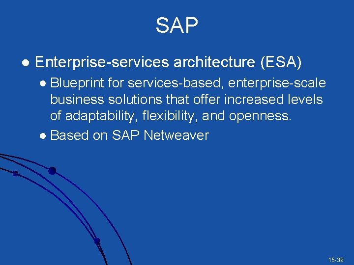 SAP l Enterprise-services architecture (ESA) Blueprint for services-based, enterprise-scale business solutions that offer increased