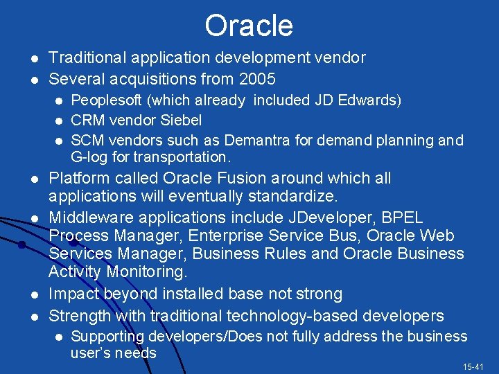 Oracle l l Traditional application development vendor Several acquisitions from 2005 l l l