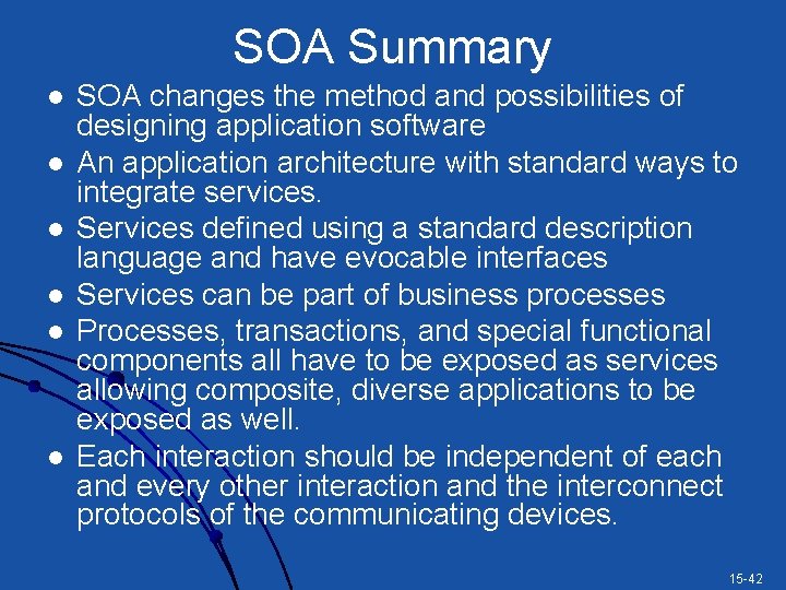 SOA Summary l l l SOA changes the method and possibilities of designing application