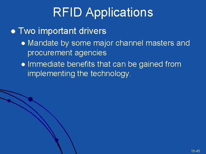 RFID Applications l Two important drivers Mandate by some major channel masters and procurement