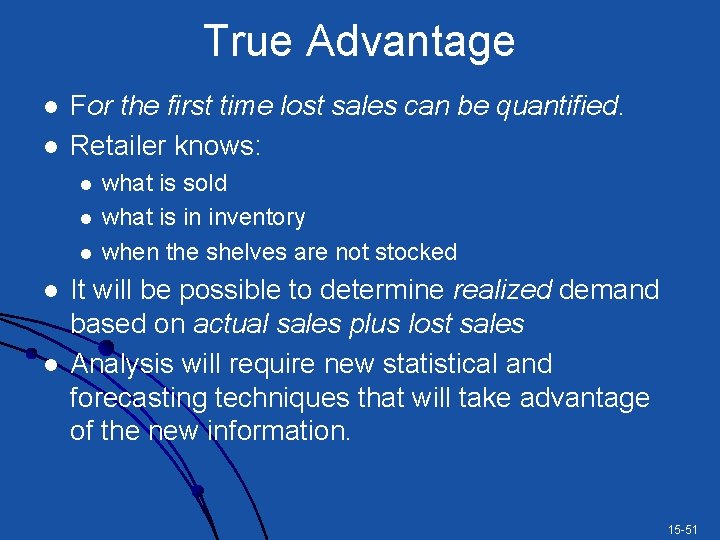 True Advantage l l For the first time lost sales can be quantified. Retailer