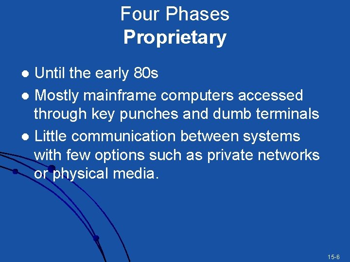Four Phases Proprietary Until the early 80 s l Mostly mainframe computers accessed through