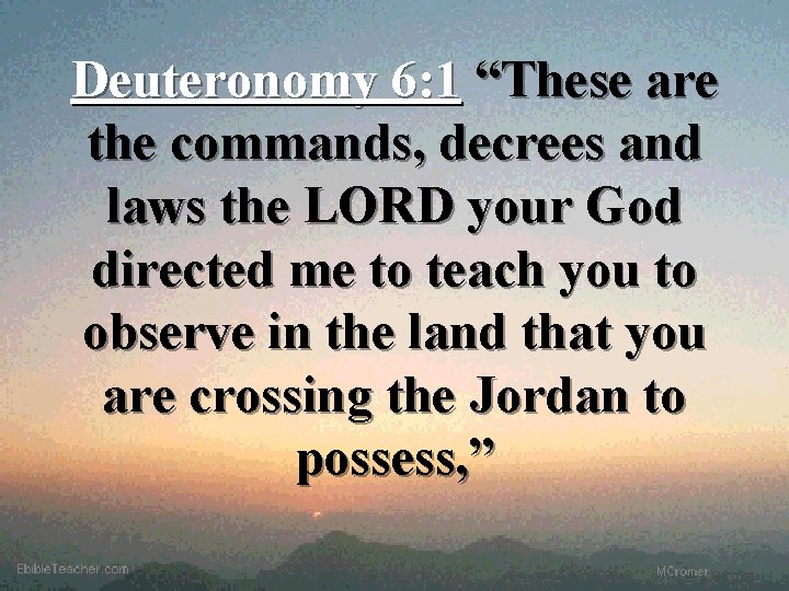 Deuteronomy 6: 1 “These are the commands, decrees and laws the LORD your God