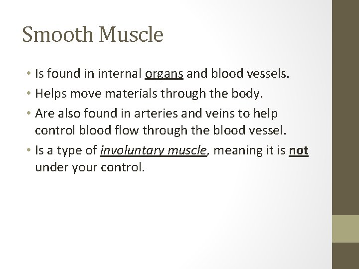 Smooth Muscle • Is found in internal organs and blood vessels. • Helps move