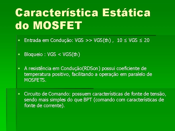 Característica Estática do MOSFET § Entrada em Condução: VGS >> VGS(th) , 10 ≤