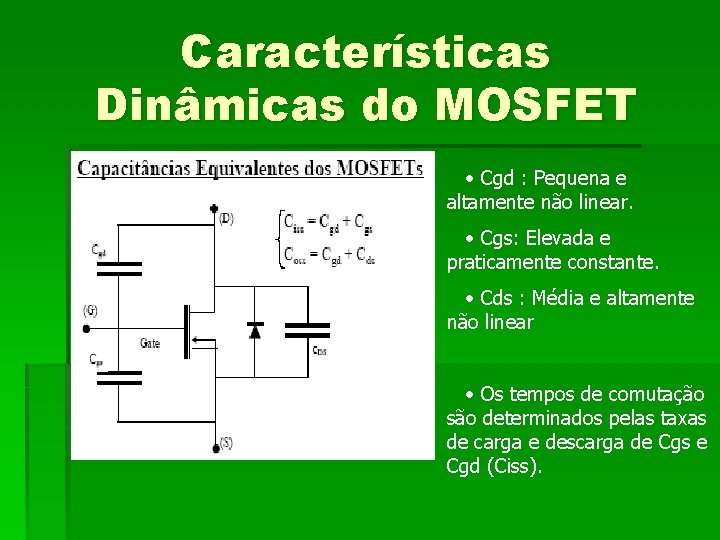 Características Dinâmicas do MOSFET • Cgd : Pequena e altamente não linear. • Cgs: