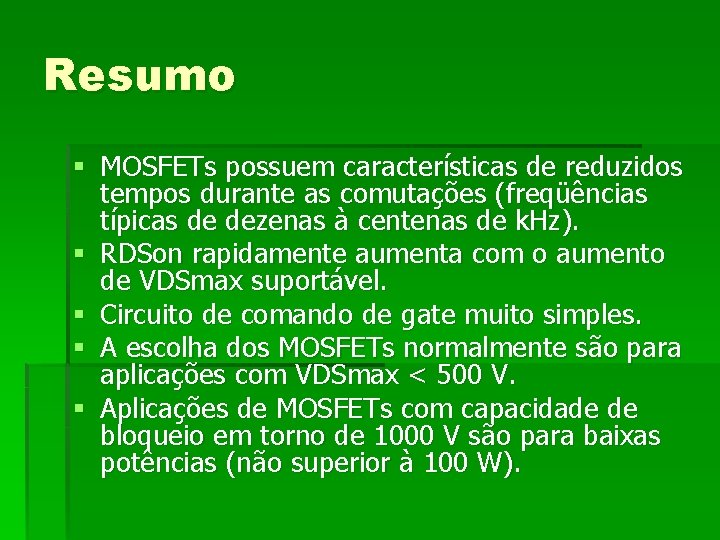 Resumo § MOSFETs possuem características de reduzidos tempos durante as comutações (freqüências típicas de