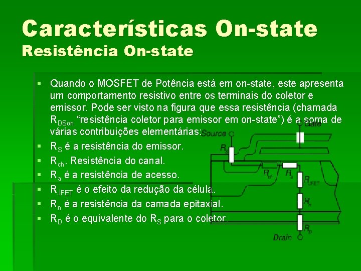 Características On-state Resistência On-state § Quando o MOSFET de Potência está em on-state, este