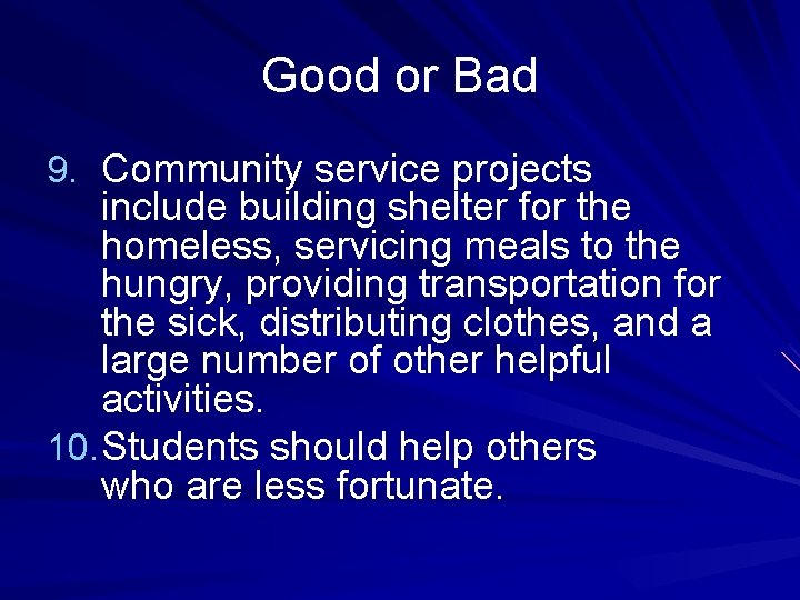 Good or Bad 9. Community service projects include building shelter for the homeless, servicing