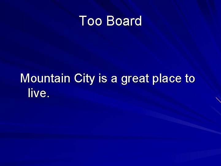 Too Board Mountain City is a great place to live. 
