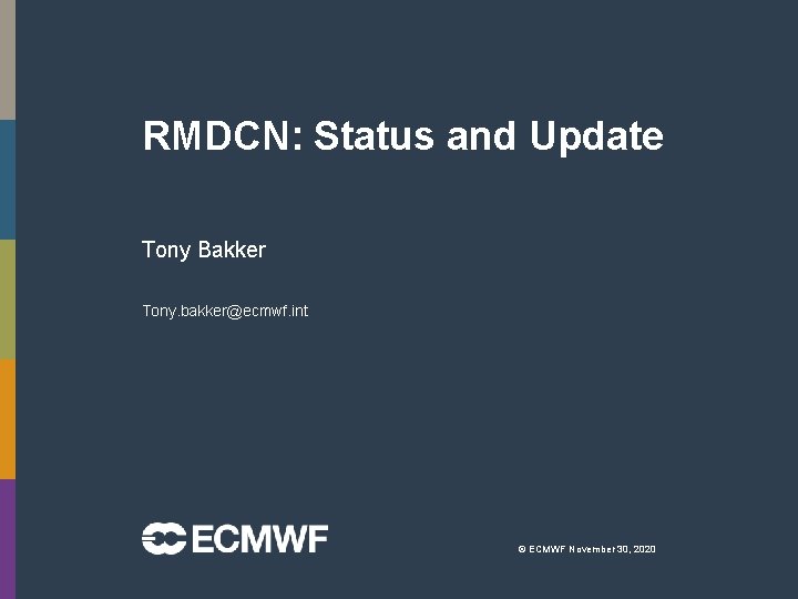 RMDCN: Status and Update Tony Bakker Tony. bakker@ecmwf. int © ECMWF November 30, 2020