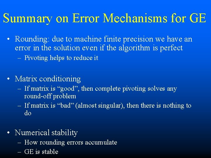 Summary on Error Mechanisms for GE • Rounding: due to machine finite precision we