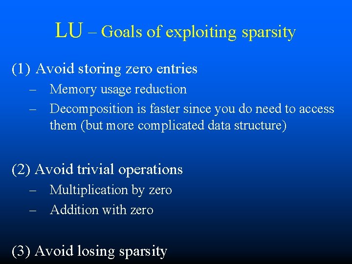 LU – Goals of exploiting sparsity (1) Avoid storing zero entries – Memory usage