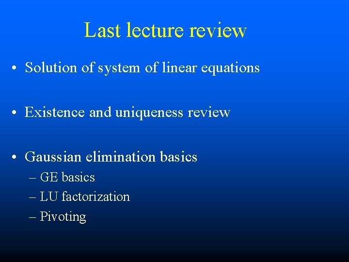 Last lecture review • Solution of system of linear equations • Existence and uniqueness