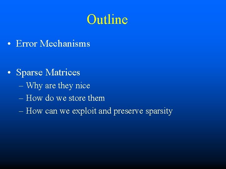 Outline • Error Mechanisms • Sparse Matrices – Why are they nice – How