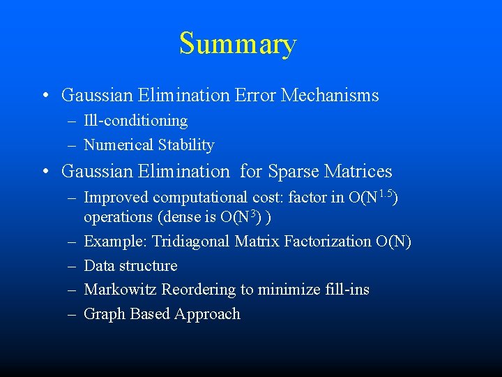 Summary • Gaussian Elimination Error Mechanisms – Ill-conditioning – Numerical Stability • Gaussian Elimination