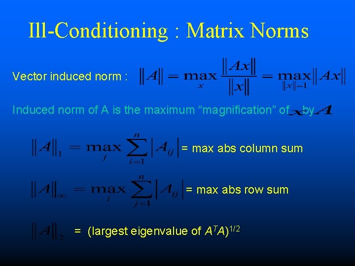 Ill-Conditioning : Matrix Norms Vector induced norm : Induced norm of A is the