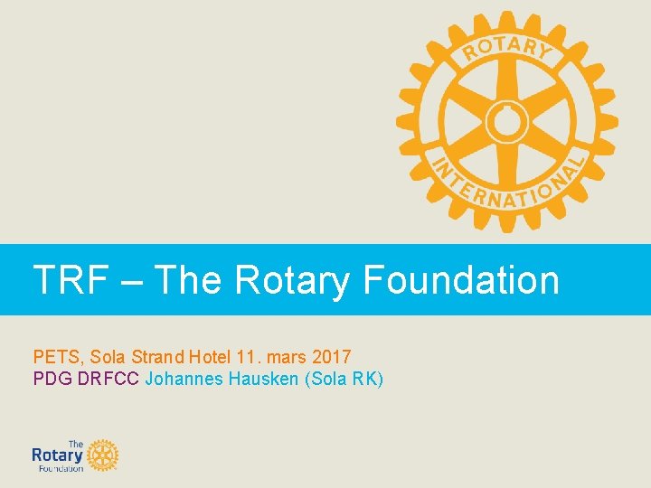 TRF – The Rotary Foundation PETS, Sola Strand Hotel 11. mars 2017 PDG DRFCC