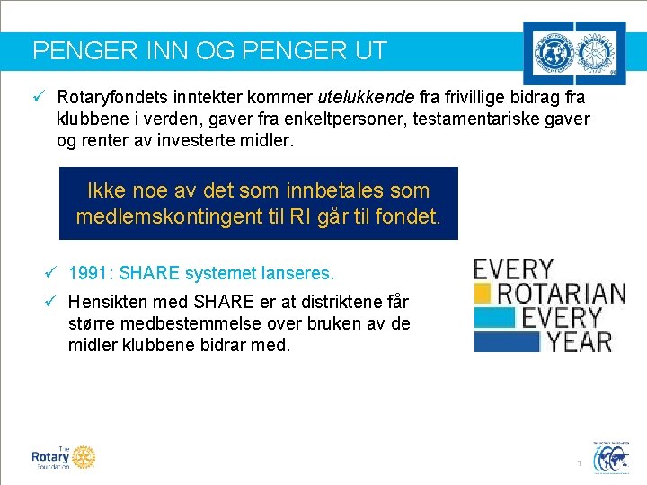 PENGER INN OG PENGER UT ü Rotaryfondets inntekter kommer utelukkende fra frivillige bidrag fra