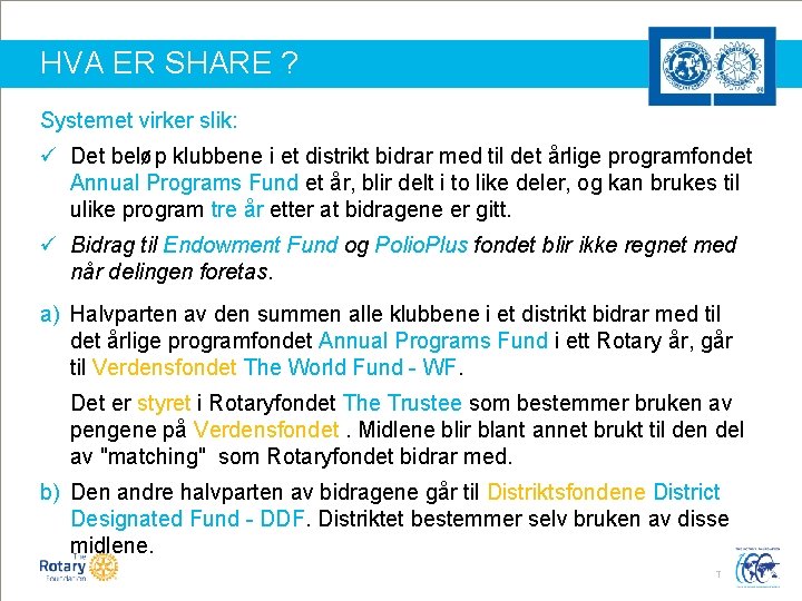 HVA ER SHARE ? Systemet virker slik: ü Det beløp klubbene i et distrikt HVA ER SHARE ? Systemet virker slik: ü Det beløp klubbene i et distrikt