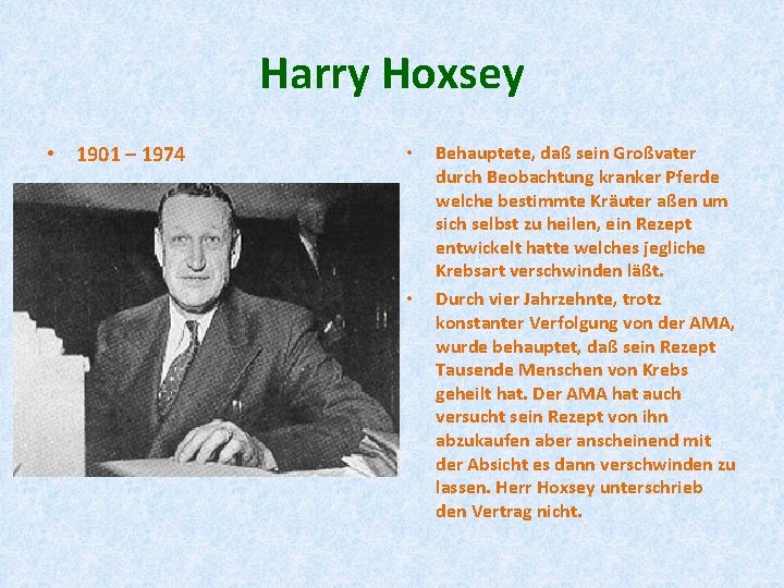 Harry Hoxsey • 1901 – 1974 • • Behauptete, daß sein Großvater durch Beobachtung