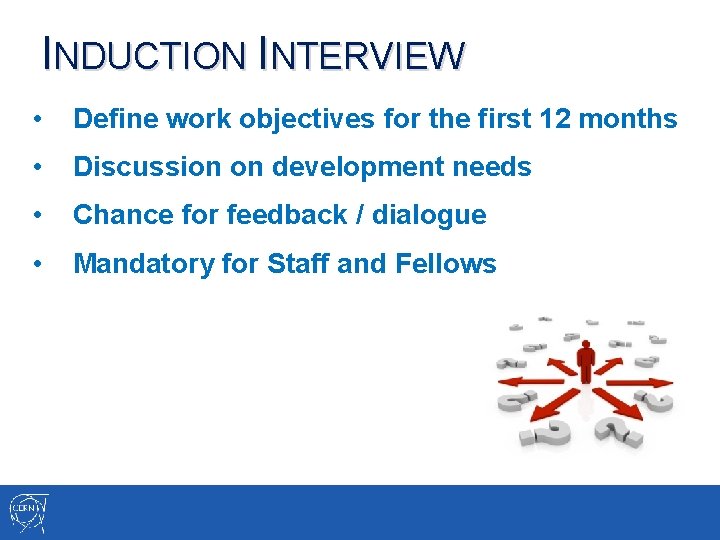 INDUCTION INTERVIEW • Define work objectives for the first 12 months • Discussion on