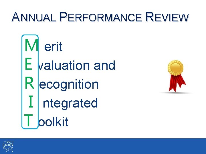 ANNUAL PERFORMANCE REVIEW M erit E valuation and R ecognition I ntegrated T oolkit