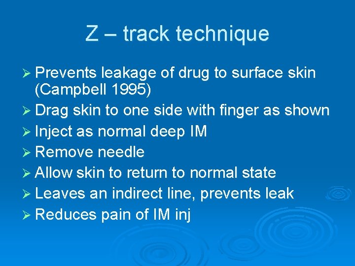 Z – track technique Ø Prevents leakage of drug to surface skin (Campbell 1995)