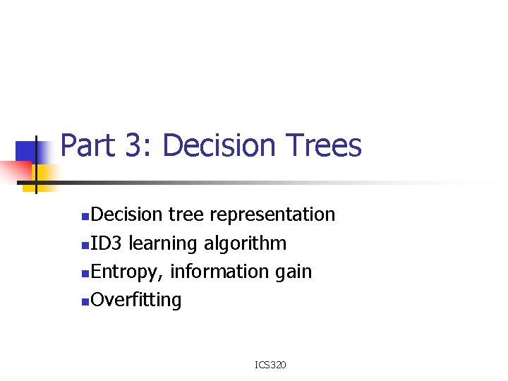 Part 3: Decision Trees Decision tree representation n. ID 3 learning algorithm n. Entropy,