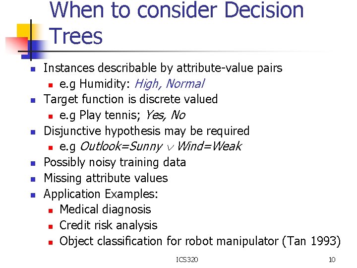 When to consider Decision Trees n n n Instances describable by attribute-value pairs n