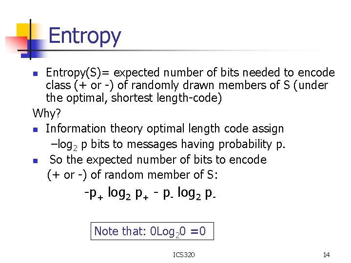 Entropy(S)= expected number of bits needed to encode class (+ or -) of randomly