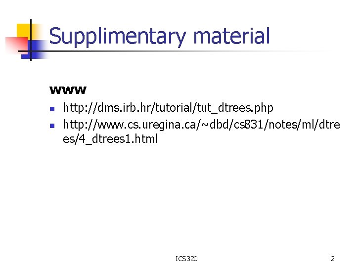 Supplimentary material www n n http: //dms. irb. hr/tutorial/tut_dtrees. php http: //www. cs. uregina.
