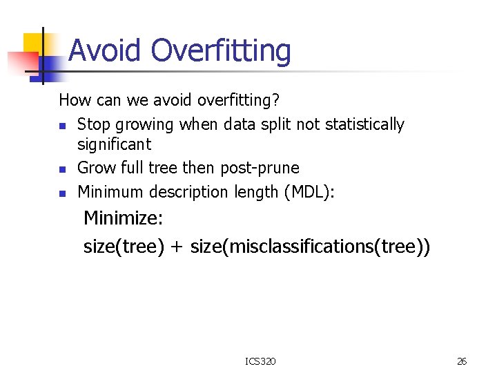 Avoid Overfitting How can we avoid overfitting? n Stop growing when data split not