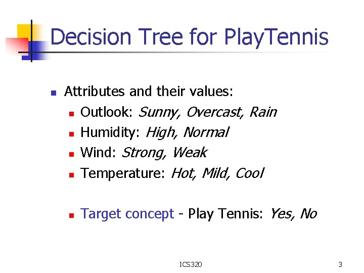 Decision Tree for Play. Tennis n Attributes and their values: n Outlook: Sunny, Overcast,