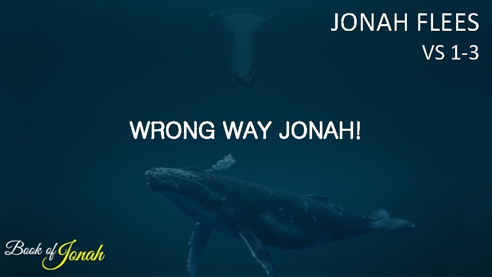 JONAH FLEES VS 1 -3 WRONG WAY JONAH! 