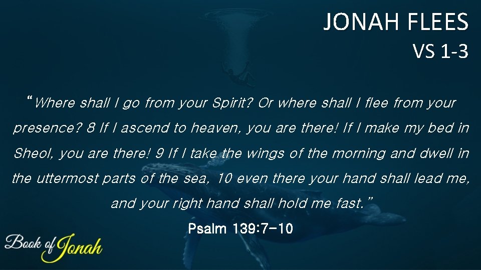 JONAH FLEES VS 1 -3 “Where shall I go from your Spirit? Or where JONAH FLEES VS 1 -3 “Where shall I go from your Spirit? Or where