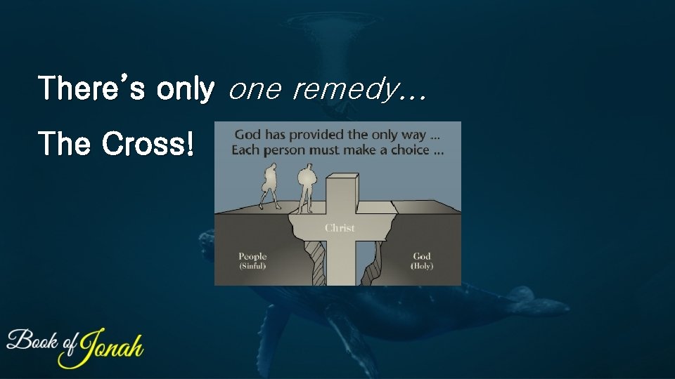 There’s only one remedy. . . The Cross! 