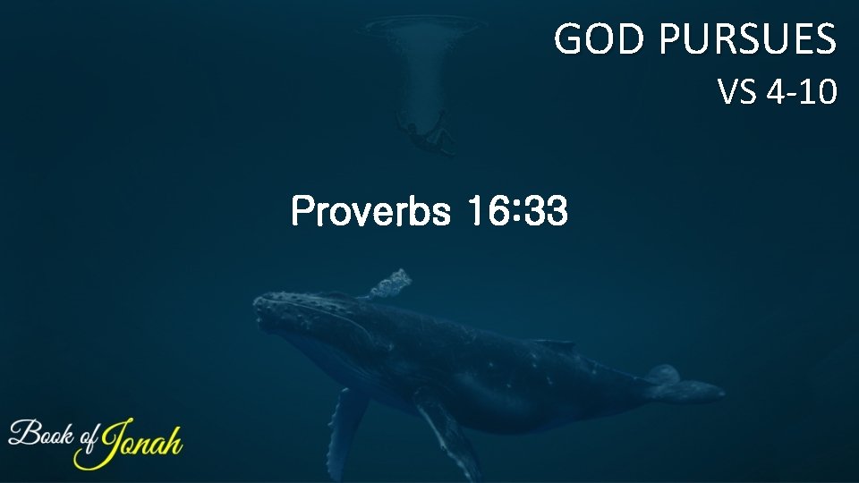 GOD PURSUES VS 4 -10 Proverbs 16: 33 GOD PURSUES VS 4 -10 Proverbs 16: 33